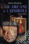 Gli arcani e i simboli. La simbologia dei tarocchi. Analisi degli arcani maggiori e chiavi per l'interpretazione. Vol. 1 libro