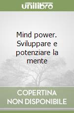 Mind power. Sviluppare e potenziare la mente libro