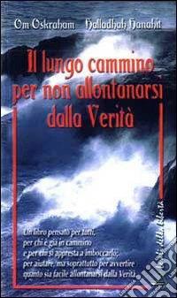Il lungo cammino per non allontanarsi dalla verità libro