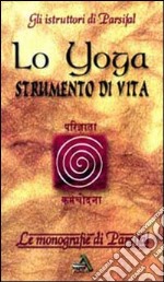 Lo yoga. Strumento di vita