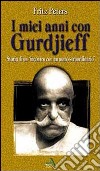 I miei anni con Gurdjieff. Storia di un incontro con un uomo straordinario libro