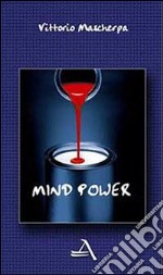 Mind power. Sviluppare e potenziare la mente libro