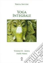 Yoga integrale. Vol. 2: Asana. Parte prima