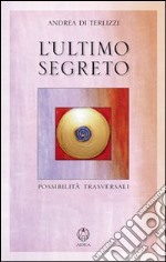 L'ultimo segreto. Possibilità trasversali libro