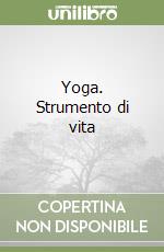 Yoga. Strumento di vita libro