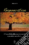 Regeneration. C'è una bella differenza tra curarsi e prendersi cura di sé... libro di Anonymous