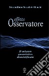 Effetto osservatore. Il mistero quantistico demistificato libro