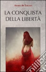 La conquista della libertà libro