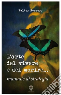 L'arte del vivere e del morire. Manuale di strategia libro