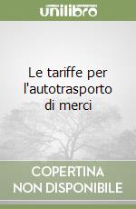 Le tariffe per l'autotrasporto di merci libro