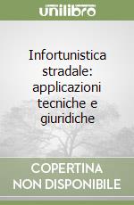 Infortunistica stradale: applicazioni tecniche e giuridiche libro