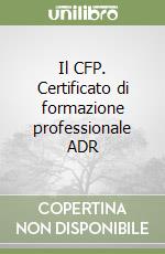 Il CFP. Certificato di formazione professionale ADR libro