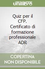 Quiz per il CFP. Certificato di formazione professionale ADR libro