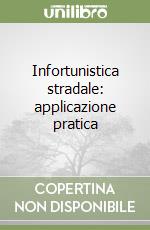 Infortunistica stradale: applicazione pratica libro