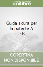 Guida sicura per la patente A e B libro