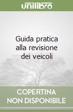 Guida pratica alla revisione dei veicoli libro