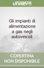 Gli impianti di alimentazione a gas negli autoveicoli