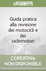 Guida pratica alla revisione dei motocicli e dei ciclomotori libro