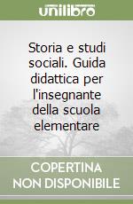 Storia e studi sociali. Guida didattica per l'insegnante della scuola elementare libro