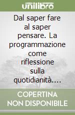 Dal saper fare al saper pensare. La programmazione come riflessione sulla quotidianità. 3º Corso di formazione in servizio per operatori dei nidi... libro