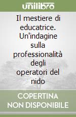 Il mestiere di educatrice. Un'indagine sulla professionalità degli operatori del nido