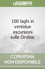 100 laghi in ventidue escursioni sulle Orobie