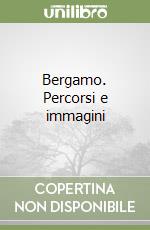 Bergamo. Percorsi e immagini libro