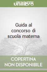 Guida al concorso di scuola materna libro