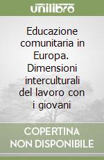 Educazione comunitaria in Europa. Dimensioni interculturali del lavoro con i giovani