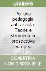 Per una pedagogia antirazzista. Teorie e strumenti in prospettiva europea