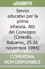 Servizi educativi per la prima infanzia. Atti del Convegno (Cinisello Balsamo, 25-26 novembre 1994) libro