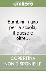 Bambini in giro per la scuola, il paese e oltre... libro