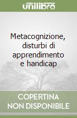 Metacognizione, disturbi di apprendimento e handicap libro