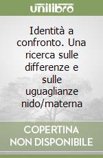 Identità a confronto. Una ricerca sulle differenze e sulle uguaglianze nido/materna libro