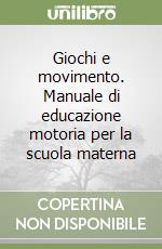 Giochi e movimento. Manuale di educazione motoria per la scuola materna libro