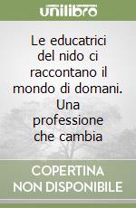 Le educatrici del nido ci raccontano il mondo di domani. Una professione che cambia libro