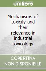 Mechanisms of toxicity and their relevance in industrial toxicology