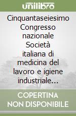 Cinquantaseiesimo Congresso nazionale Società italiana di medicina del lavoro e igiene industriale (Venezia, 20-23 ottobre 1993) libro
