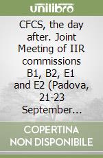 CFCS, the day after. Joint Meeting of IIR commissions B1, B2, E1 and E2 (Padova, 21-23 September 1994)