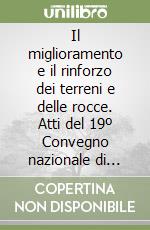 Il miglioramento e il rinforzo dei terreni e delle rocce. Atti del 19º Convegno nazionale di geotecnica (Pavia, 19-21 settembre 1995) libro