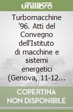 Turbomacchine '96. Atti del Convegno dell'Istituto di macchine e sistemi energetici (Genova, 11-12 luglio 1996) libro