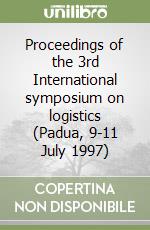 Proceedings of the 3rd International symposium on logistics (Padua, 9-11 July 1997)