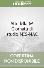 Atti della 6ª Giornata di studio MIS-MAC libro