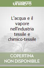 L'acqua e il vapore nell'industria tessile e chimico-tessile