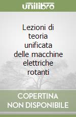 Lezioni di teoria unificata delle macchine elettriche rotanti libro