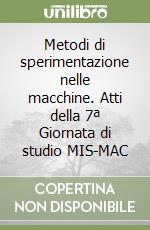 Metodi di sperimentazione nelle macchine. Atti della 7ª Giornata di studio MIS-MAC libro