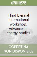Third biennal international workshop. Advances in energy studies libro