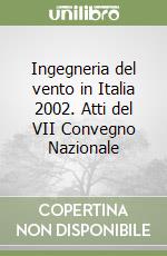 Ingegneria del vento in Italia 2002. Atti del VII Convegno Nazionale