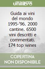 Guida ai vini del mondo 1995-'96. 2000 cantine. 6500 vini descritti e commentati. 174 top wines libro