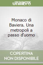 Monaco di Baviera. Una metropoli a passo d'uomo libro